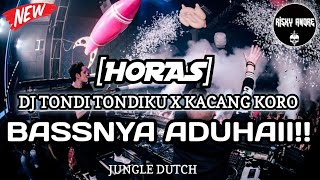 BASSNYA ADUHAII!! DJ TONDI TONDIKU X KACANG KORONG - JUNGLE DUTCH [RISKYANDRE]#HORAS