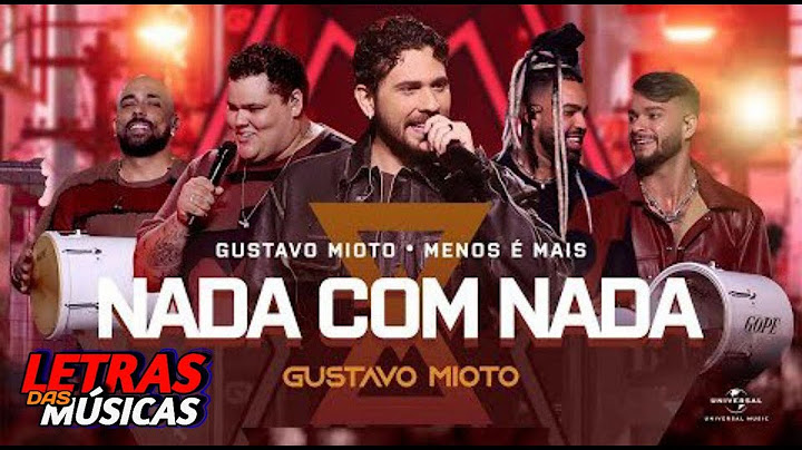 Gustavo Mioto - NADA COM NADA part. Grupo Menos É Mais‬  ( Letras Das Musica )