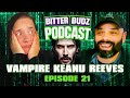Vampire Keanu Reeves | Ep 21 | Bitter Budz Podcast
