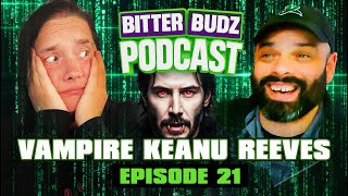 Vampire Keanu Reeves | Ep 21 | Bitter Budz Podcast