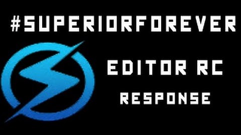 SuperiorForever Editors RC Response @SuperiorLone @SuperiorWeAre @SuperJordey @SuperiorReflect