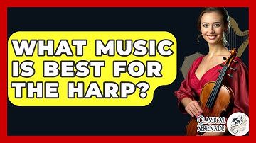 What Music Is Best For The Harp? - Classical Serenade