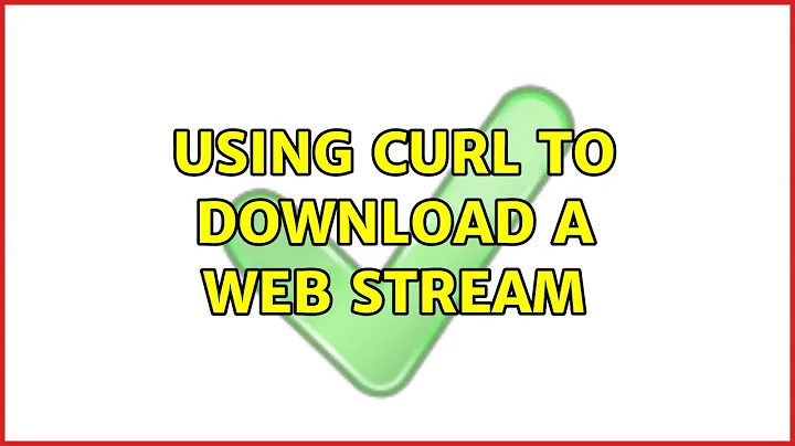 Using cURL to download a web stream
