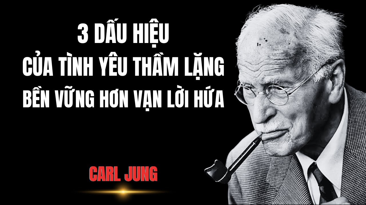 3 Dấu Hiệu Của Tình Yêu Thầm Lặng: Bền Vững Hơn Vạn Lời Hứa | Carl Jung