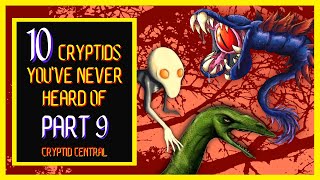 10 Cryptids You've Never Heard Of (Part 9)