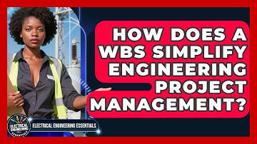 How Does A WBS Simplify Engineering Project Management? - Electrical Engineering Essentials