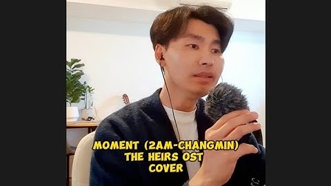 Thumbnail of MOMENT-2AM-CHANGMIN-OST THE HEIRS-COVER-LYRICS #moment#changmin#2am#kdrama#ost#cover#kpop#순간#lagu