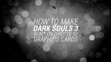 How To Make Dark Souls 3 Run On DirectX 10 Graphics Cards