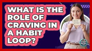 What Is The Role Of Craving In A Habit Loop?