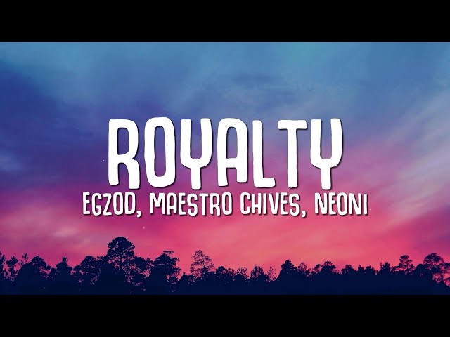 Egzod, Maestro Chives - Royalty (Lyrics) ft. Neoni class=