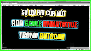 NVT | SỰ LỢI HẠI CỦA NÚT ADD SCALE ANNOTATIVE TRONG AUTOCAD GỮ NGUYÊN CHIỀU CAO CHỮ Ở MỌI TỈ LỆ