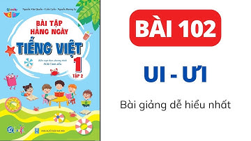 Bài 102 - VẦN UI ƯI | Bài tập hằng ngày | Tiếng Việt lớp 1 | Cánh Diều | Cô Uyển Uyển