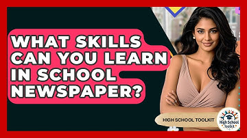 What Skills Can You Learn In School Newspaper? - High School Toolkit