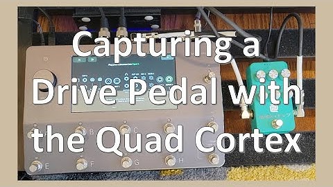 Capturing a pedal on the Quad Cortex