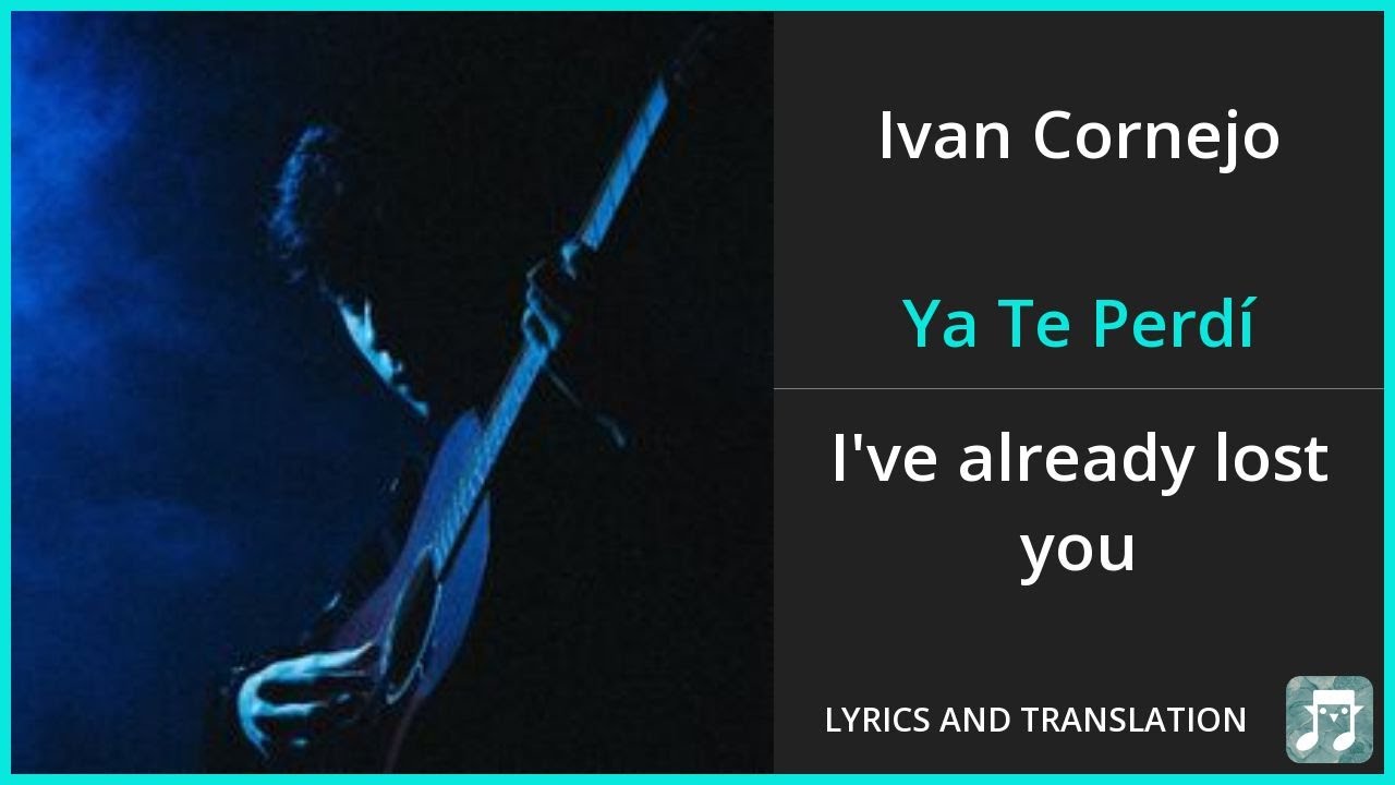 Ivan Cornejo Ya Te Perd Lyrics English Translation Spanish And