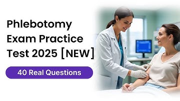Phlebotomy Exam Practice Test 2025 [NEW] Real 40 Questions Answers