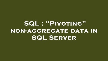 SQL : "Pivoting" non-aggregate data in SQL Server