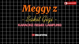 🔴 KARAOKE REMIX LAMPUNG || SAKIT GIGI - (MEGGY Z) || ARR DINDA ADIT