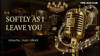 Softly, As I Leave You - Soulful Vocal Jazz Cover Romantic Classic