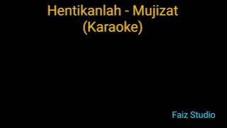 Mujizat - Hentikanlah Karaoke Version High Quality Audio