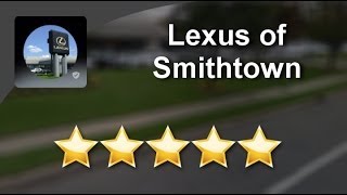 Lexus of Smithtown St James          Amazing           Five Star Review by Nick D.