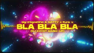 Gigi D'Agostino & MATTY x Funk V. - Bla Bla Bla (DJ KOYOT MASH-UP)
