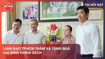 LÃNH ĐẠO TP.HCM THĂM VÀ TẶNG QUÀ GIA ĐÌNH CHÍNH SÁCH