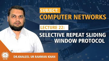 Lecture 22  Selective Repeat Sliding Window Protocol  - Computer Networks by Dr. Khaleel Khan