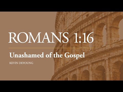 Dr. Kevin DeYoung | Unashamed of the Gospel