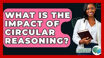 What Is The Impact Of Circular Reasoning? - The Language Library