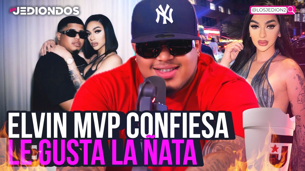 ELVIN MVP CONFIESA SU GUSTO POR LA ÑATA