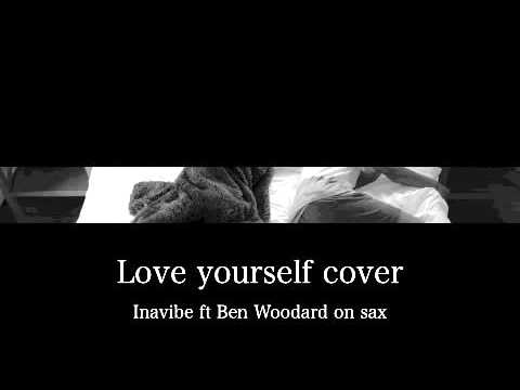 Love Yourself cover/This ain't a love song (Inavibe ft Ben Woodard on sax) Justin Bieber