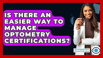 Is There An Easier Way To Manage Optometry Certifications? - Optometry Knowledge Base