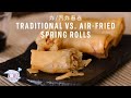 Traditional Vs. Air-fried Spring Rolls Recipe (炸/汽炸春卷) with Papa Fung