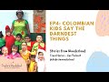 Ep.4 Colombian Kids Say the Darndest Things | 'Stories from Wanderland'