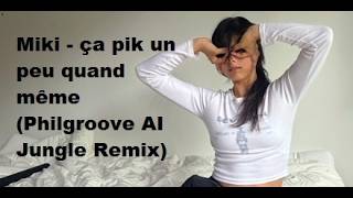 Miki - ça pik un peu quand même (Philgroove AI Jungle Remix)