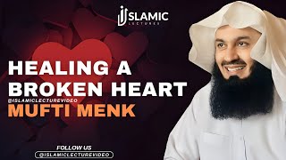 Healing a Broken Heart 💔 - Mufti Menk