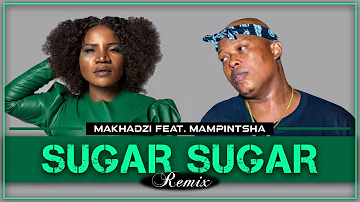 Makhadzi - Sugar Sugar Remix Feat. Mampintsha (Original)