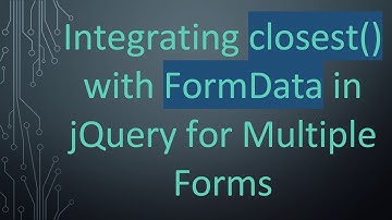 Integrating closest() with FormData in jQuery for Multiple Forms