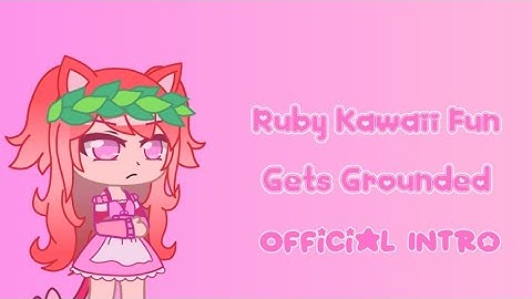 Ruby Kawaii Fun Gets Grounded | Official Intro!