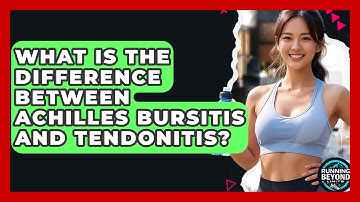 What Is The Difference Between Achilles Bursitis And Tendonitis? - Running Beyond Limits