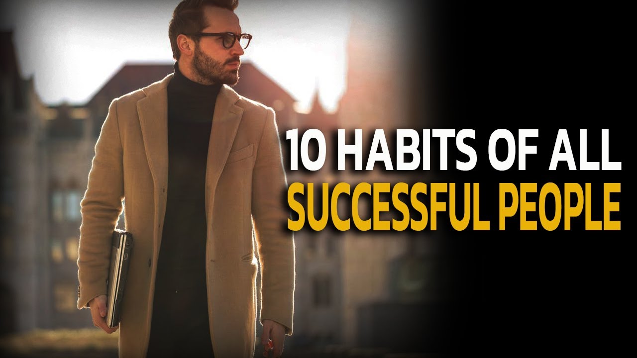 10 HABITS OF ALL SUCCESSFUL PEOPLE - YouTube