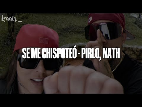 SE ME CHISPOTEÓ | PIRLO, NATH (LETRA)