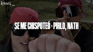 SE ME CHISPOTEÓ | PIRLO, NATH (LETRA)