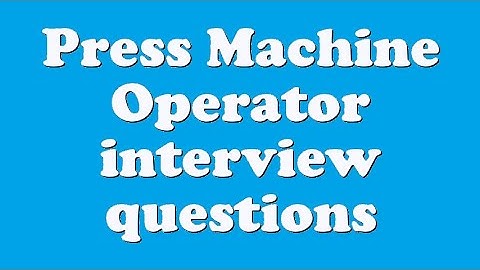 Press Machine Operator interview questions