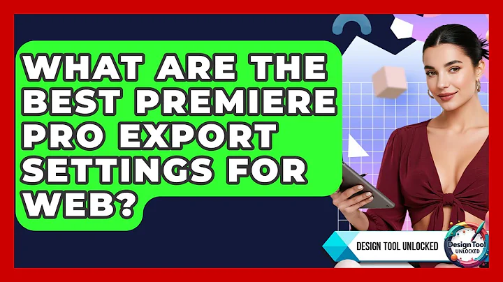 What Are The Best Premiere Pro Export Settings For Web? - Design Tool Unlocked