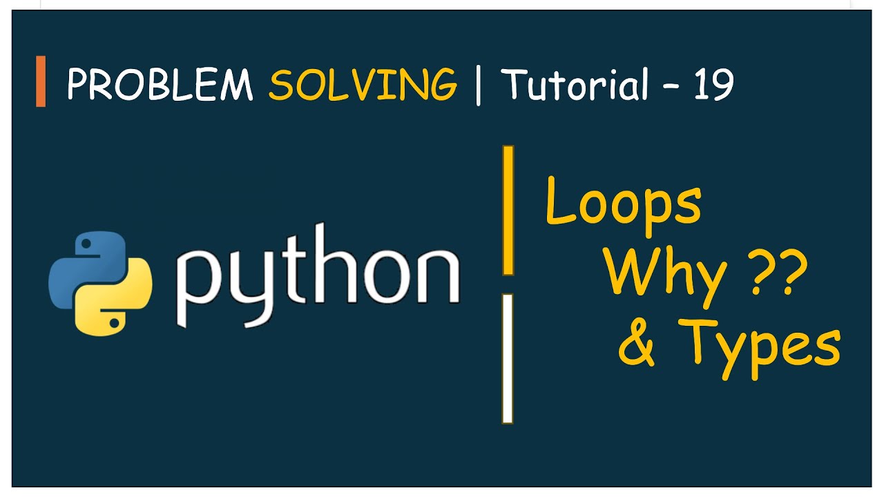 #19 Problem Solving Tutorial - 19 | Loops Introduction - Why ?? - Types ...