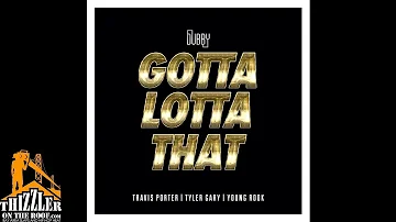 Dubby ft. Travis Porter, Tyler Gary, Young Rook - Gotta Lotta That [Thizzler.com]