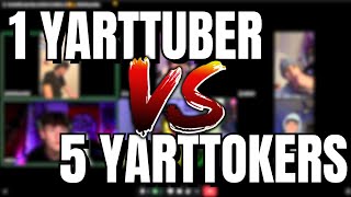 1 YARTTUBER vs 5 YARTTOKERS...