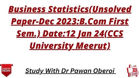 Business Statistics(Unsolved Paper-Dec 2023:B.Com First Sem.) Date:12 Jan 24(CCS University Meerut)